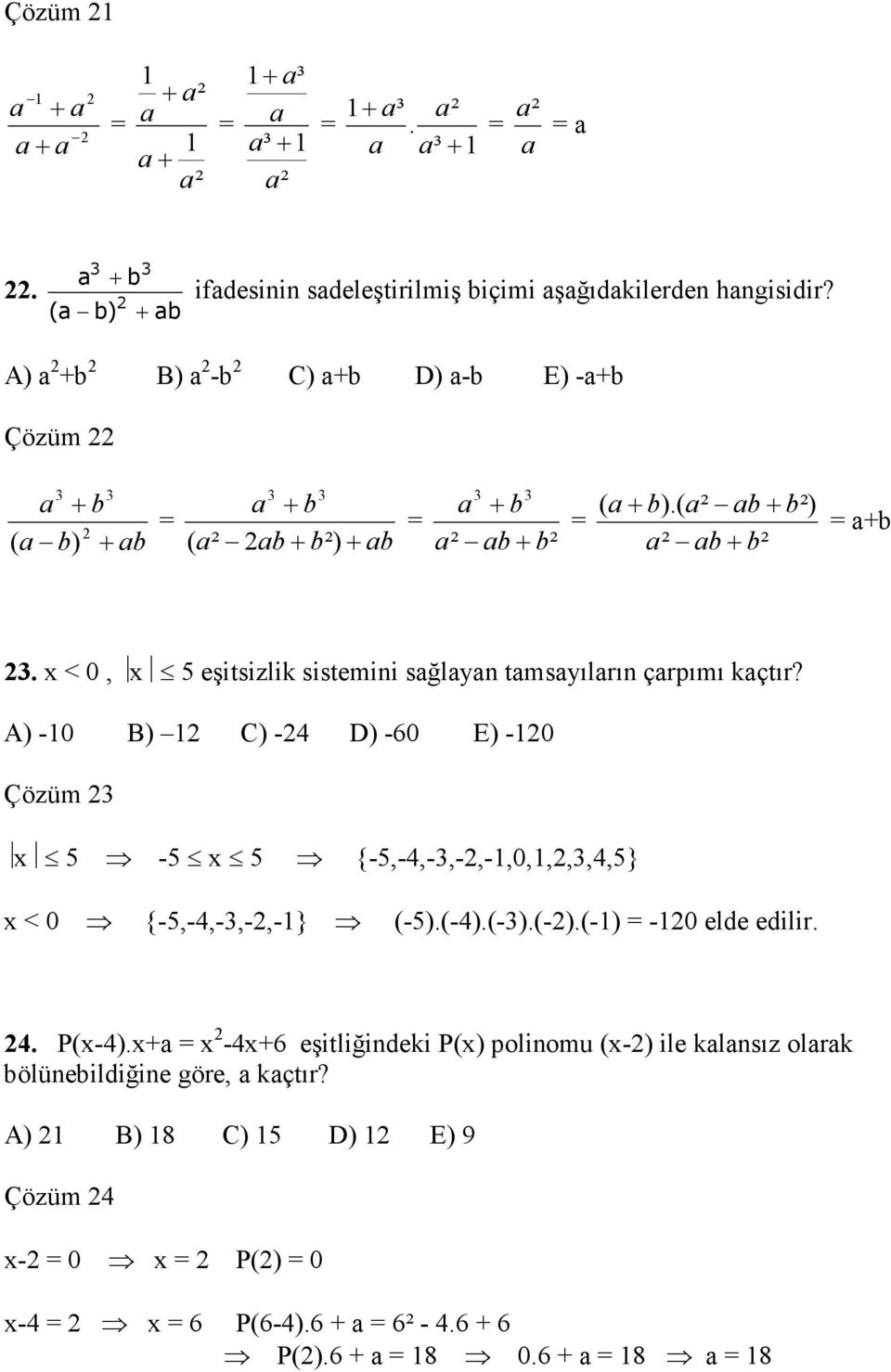 x < 0, x 5 eşitsizlik sistemini sağlayan tamsayıların çarpımı kaçtır? A) -0 B) C) -4 D) -60 E) -0 Çözüm x 5-5 x 5 {-5,-4,-,-,-,0,,,,4,5} x < 0 {-5,-4,-,-,-} (-5).(-4).(-).