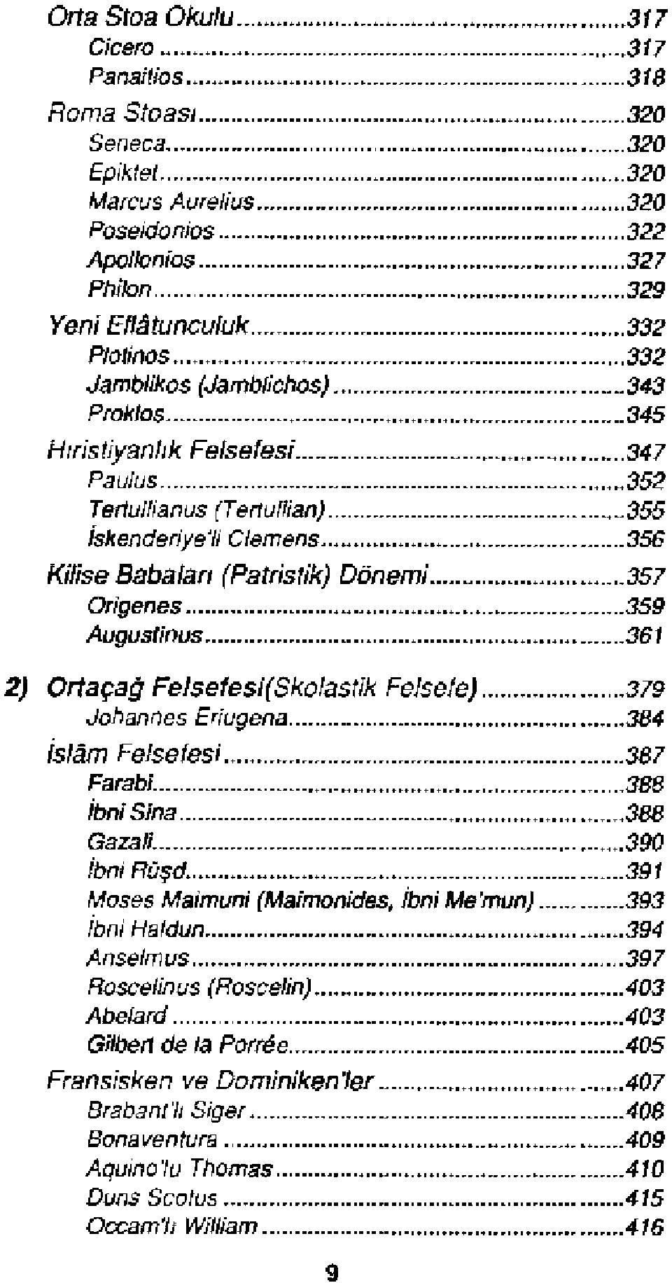 (Patristİk) Dönemi 357 Origenes 359 Augustinus 361 2) Ortaçağ Feisefesi(Skû!astih Felsefe) 379 Johannes Enugena 384 İslâm Felsefesi 387 Farabi 388 İbniStna 388 Gazan. 390 hnirûşö.