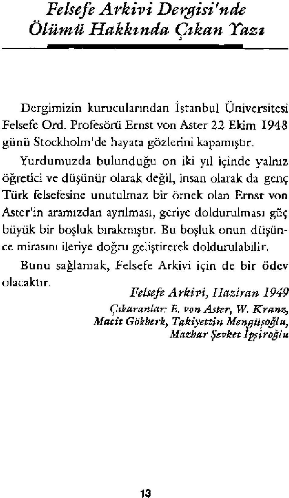 Yurdumuzda bulunduğu on iki yıl İçinde yalmz öğretici vc düşünür olarak değil, İnsan olarak da genç Türk felsefesine unutulmaz bir örnek olan Emsr von Astcr'in aramızdan