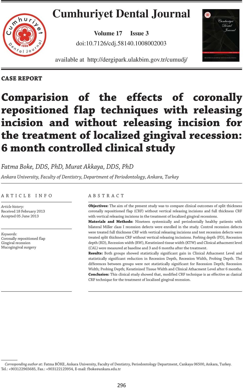 with releasing incision and without releasing incision for the treatment of localized gingival recession: 6 month controlled clinical study Fatma Boke, DDS, PhD, Murat Akkaya, DDS, PhD Ankara