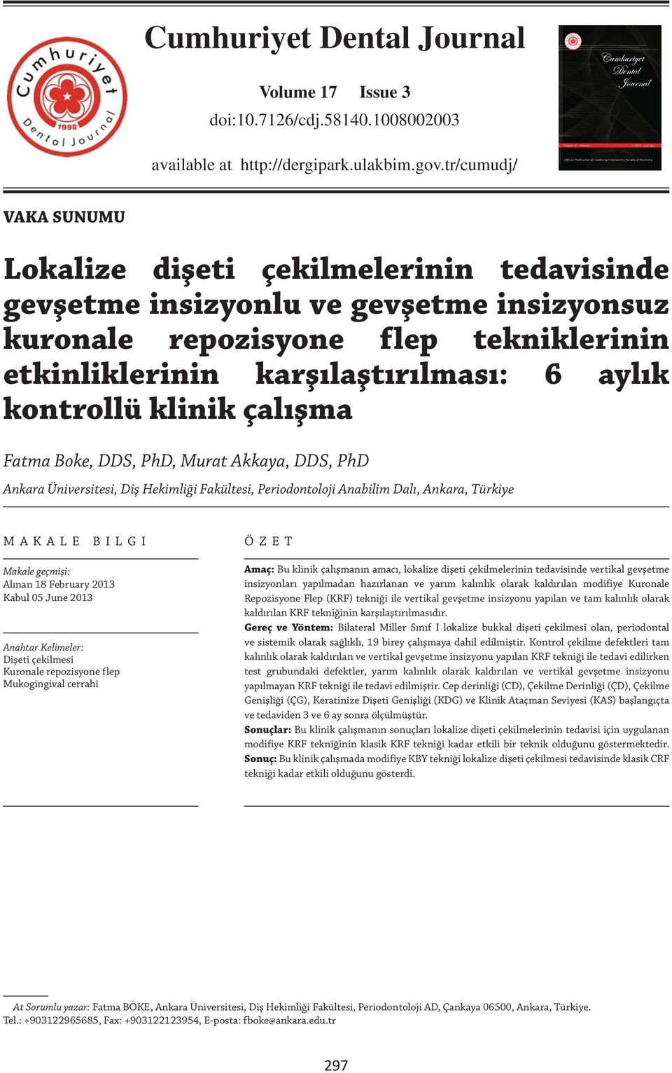 gevşetme insizyonsuz kuronale repozisyone flep tekniklerinin etkinliklerinin karşılaştırılması: 6 aylık kontrollü klinik çalışma Fatma Boke, DDS, PhD, Murat Akkaya, DDS, PhD Ankara Üniversitesi, Diş