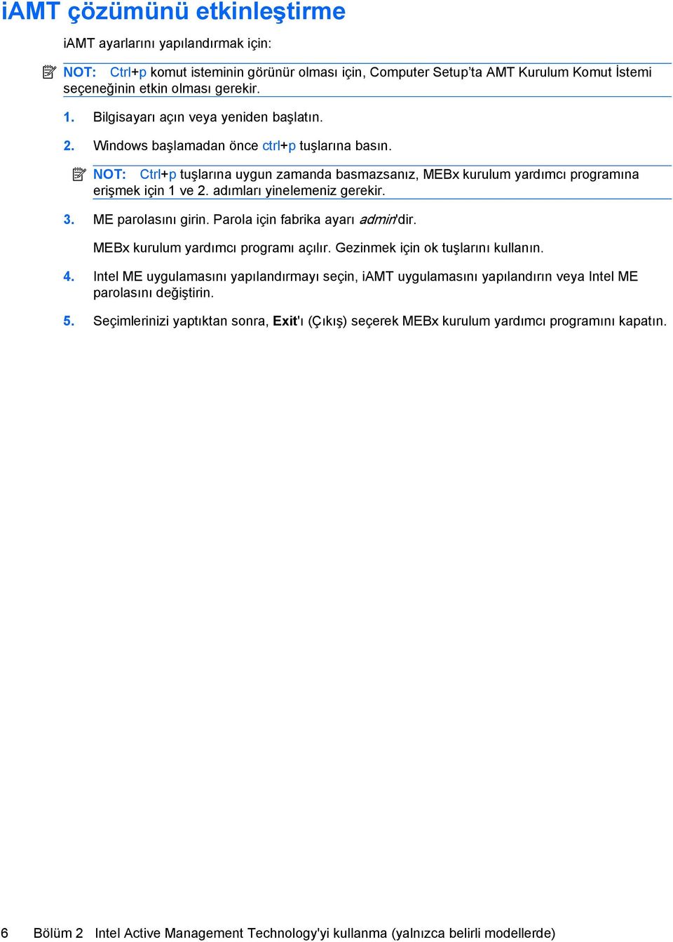 adımları yinelemeniz gerekir. 3. ME parolasını girin. Parola için fabrika ayarı admin'dir. MEBx kurulum yardımcı programı açılır. Gezinmek için ok tuşlarını kullanın. 4.