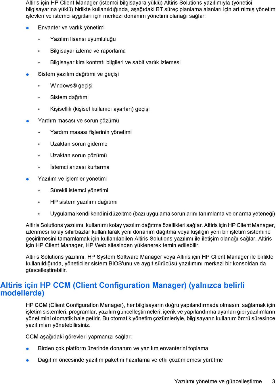 bilgileri ve sabit varlık izlemesi Sistem yazılım dağıtımı ve geçişi Windows geçişi Sistem dağıtımı Kişisellik (kişisel kullanıcı ayarları) geçişi Yardım masası ve sorun çözümü Yardım masası