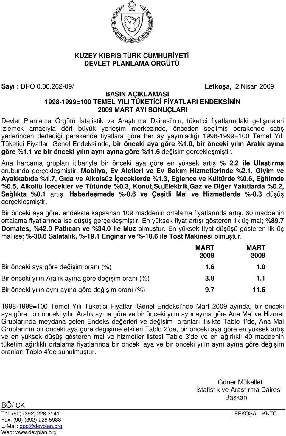 fiyatlarındaki gelişmeleri izlemek amacıyla dört büyük yerleşim merkezinde, önceden seçilmiş perakende satış yerlerinden derlediği perakende fiyatlara göre her ay yayınladığı 1998-1999=100 Temel Yılı