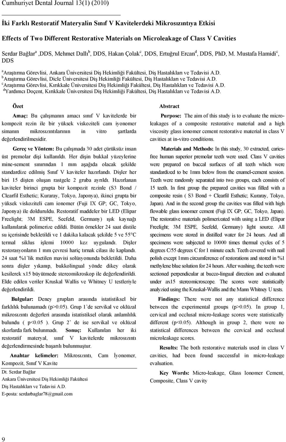 Mustafa Hamidi c, DDS a Araştırma Görevlisi, Ankara Üniversitesi Diş Hekimliği Fakültesi, Diş Hastalıkları ve Tedavisi A.D. b Araştırma Görevlisi, Dicle Üniversitesi Diş Hekimliği Fakültesi, Diş Hastalıkları ve Tedavisi A.