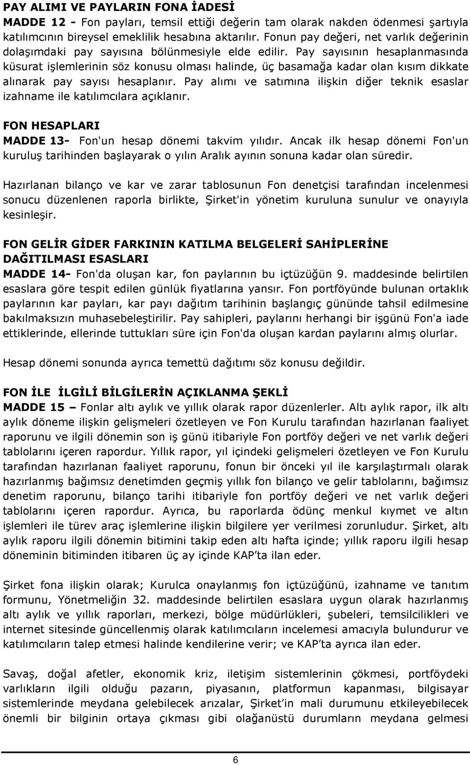 Pay sayısının hesaplanmasında küsurat işlemlerinin söz konusu olması halinde, üç basamağa kadar olan kısım dikkate alınarak pay sayısı hesaplanır.