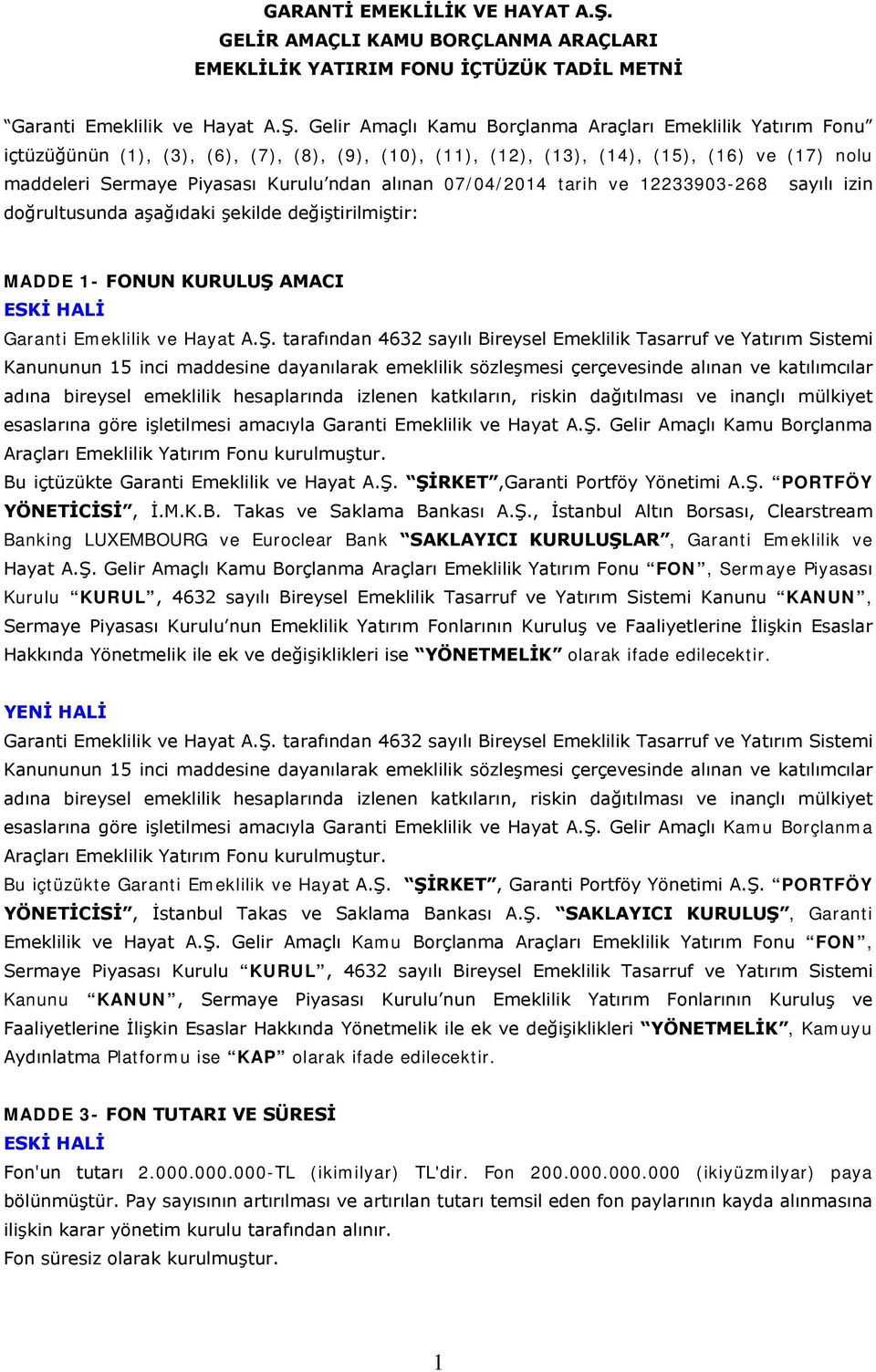 Gelir Amaçlı Kamu Borçlanma Araçları Emeklilik Yatırım Fonu içtüzüğünün (1), (3), (6), (7), (8), (9), (10), (11), (12), (13), (14), (15), (16) ve (17) nolu maddeleri Sermaye Piyasası Kurulu ndan