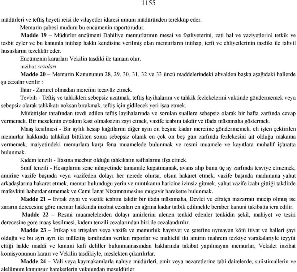 ve ehliyetlerinin tasdikı ile tahvil hususlarını tezekkür eder. Encümenin kararları Vekilin tasdiki ile tamam olur.