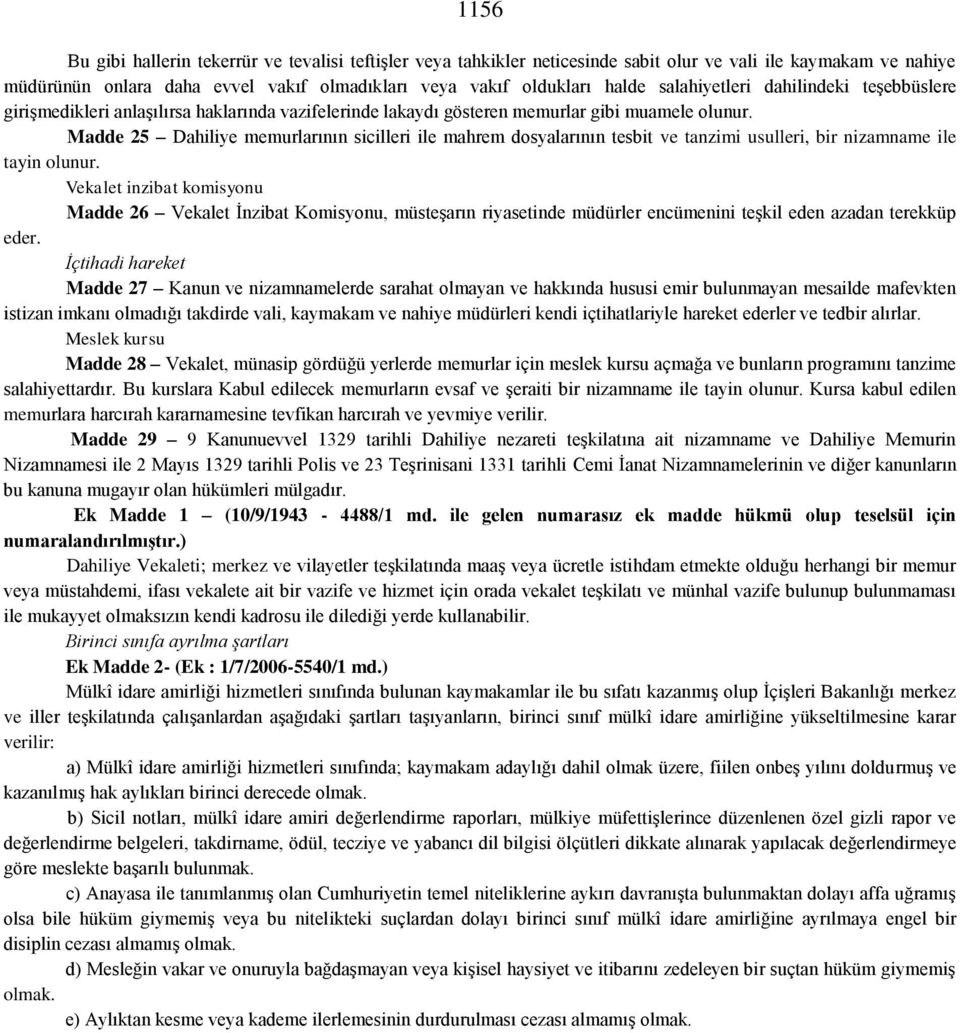 Madde 25 Dahiliye memurlarının sicilleri ile mahrem dosyalarının tesbit ve tanzimi usulleri, bir nizamname ile tayin olunur.