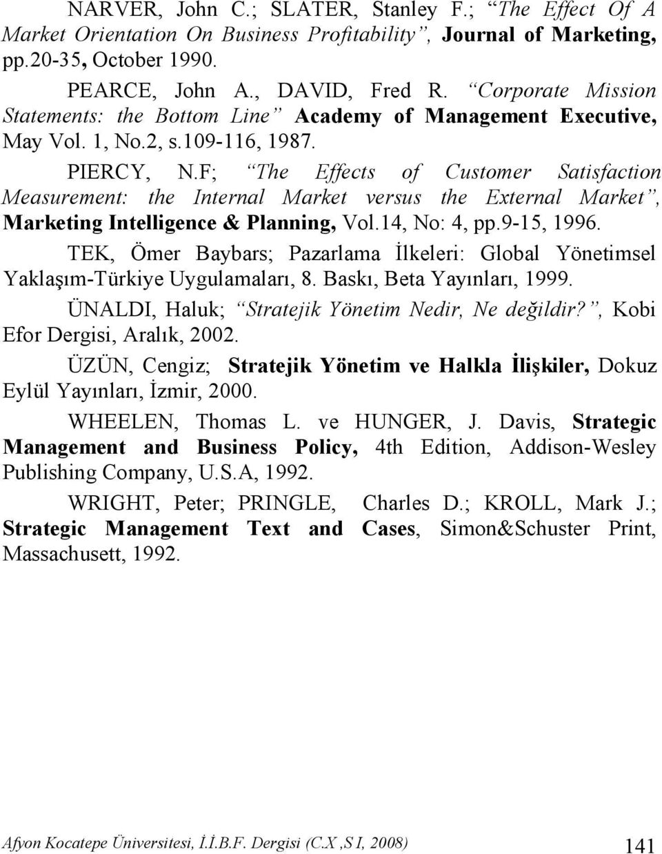 F; The Effects of Customer Satisfaction Measurement: the Internal Market versus the External Market, Marketing Intelligence & Planning, Vol.14, No: 4, pp.9-15, 1996.