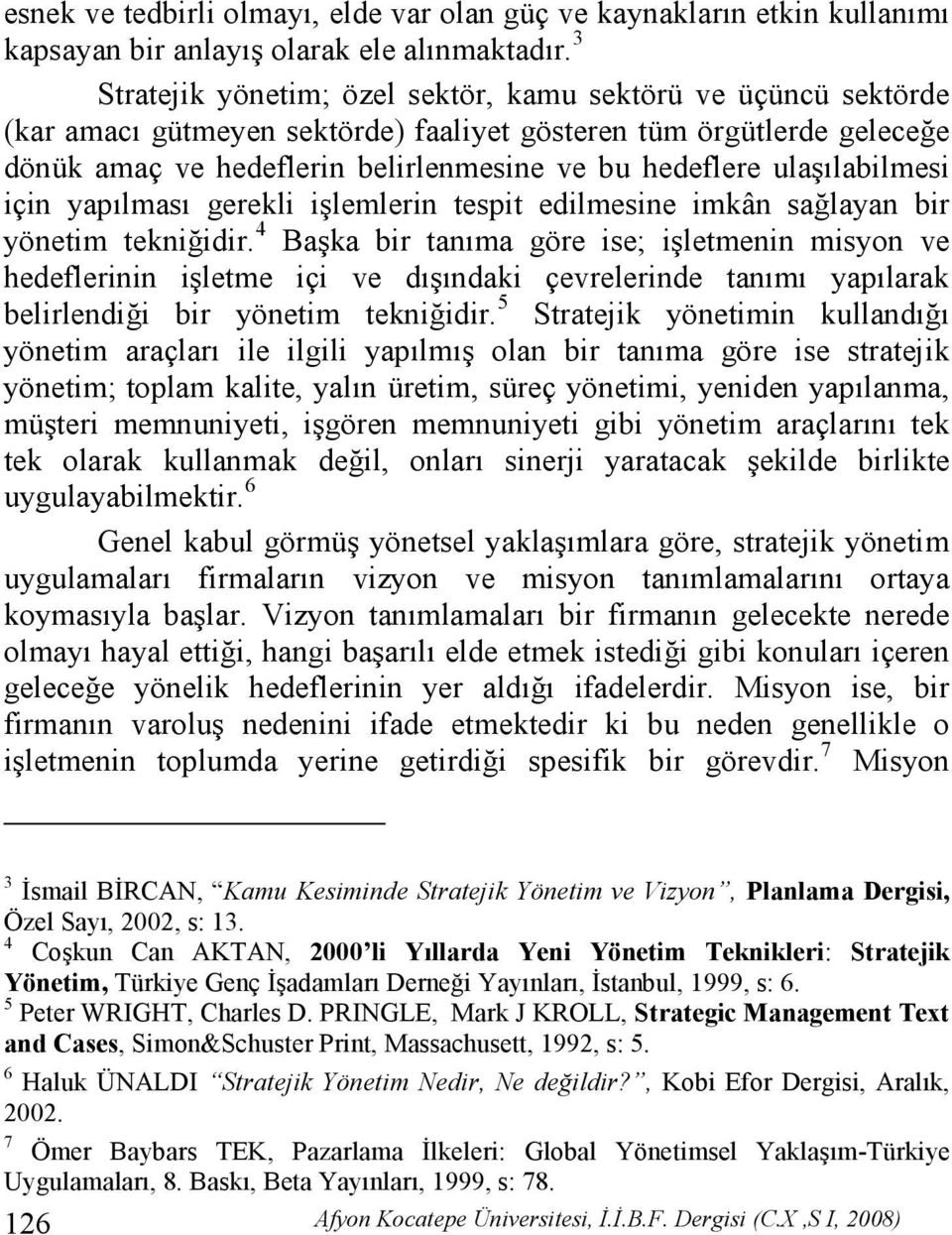 ulaşılabilmesi için yapılması gerekli işlemlerin tespit edilmesine imkân sağlayan bir yönetim tekniğidir.