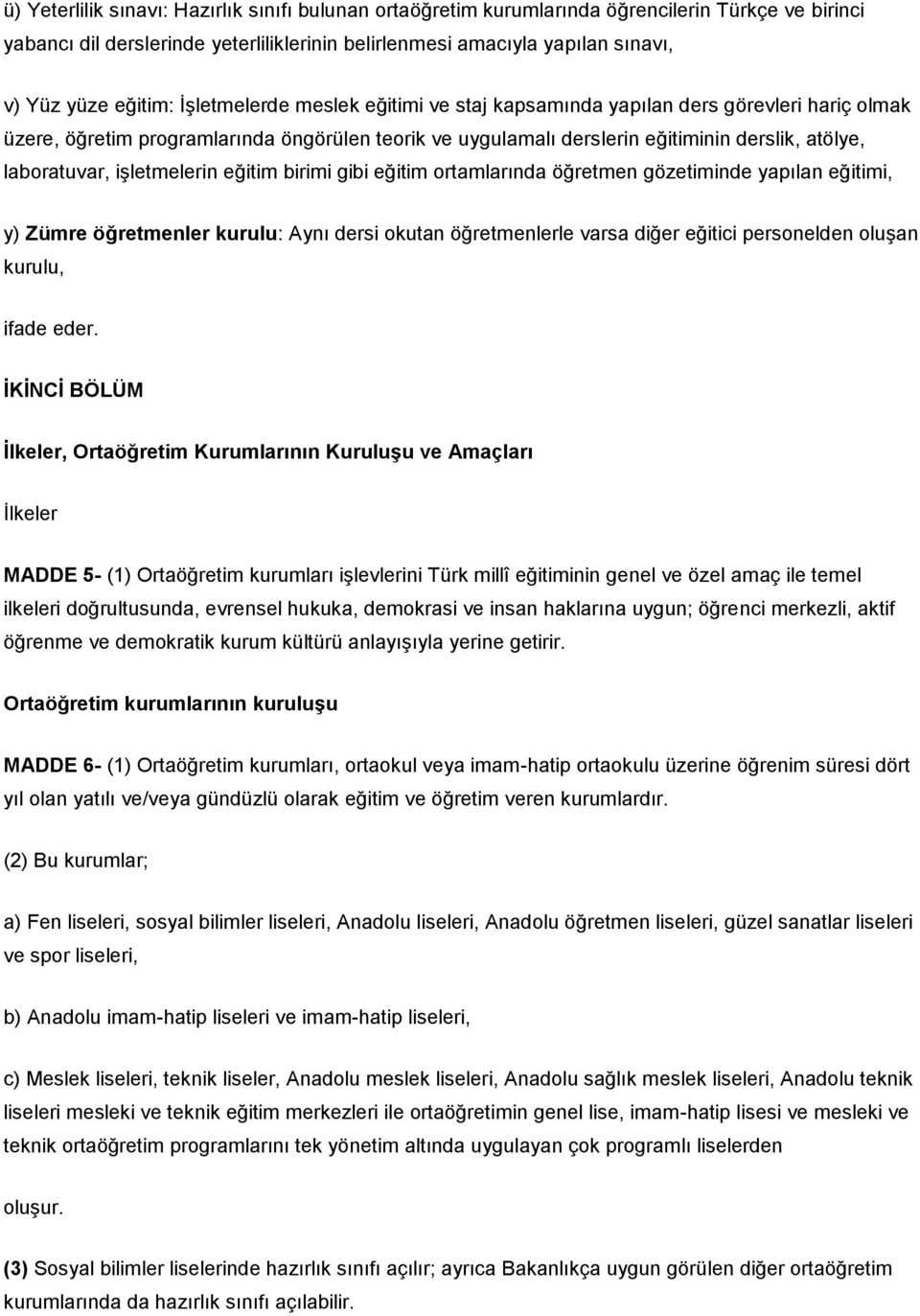 laboratuvar, işletmelerin eğitim birimi gibi eğitim ortamlarında öğretmen gözetiminde yapılan eğitimi, y) Zümre öğretmenler kurulu: Aynı dersi okutan öğretmenlerle varsa diğer eğitici personelden