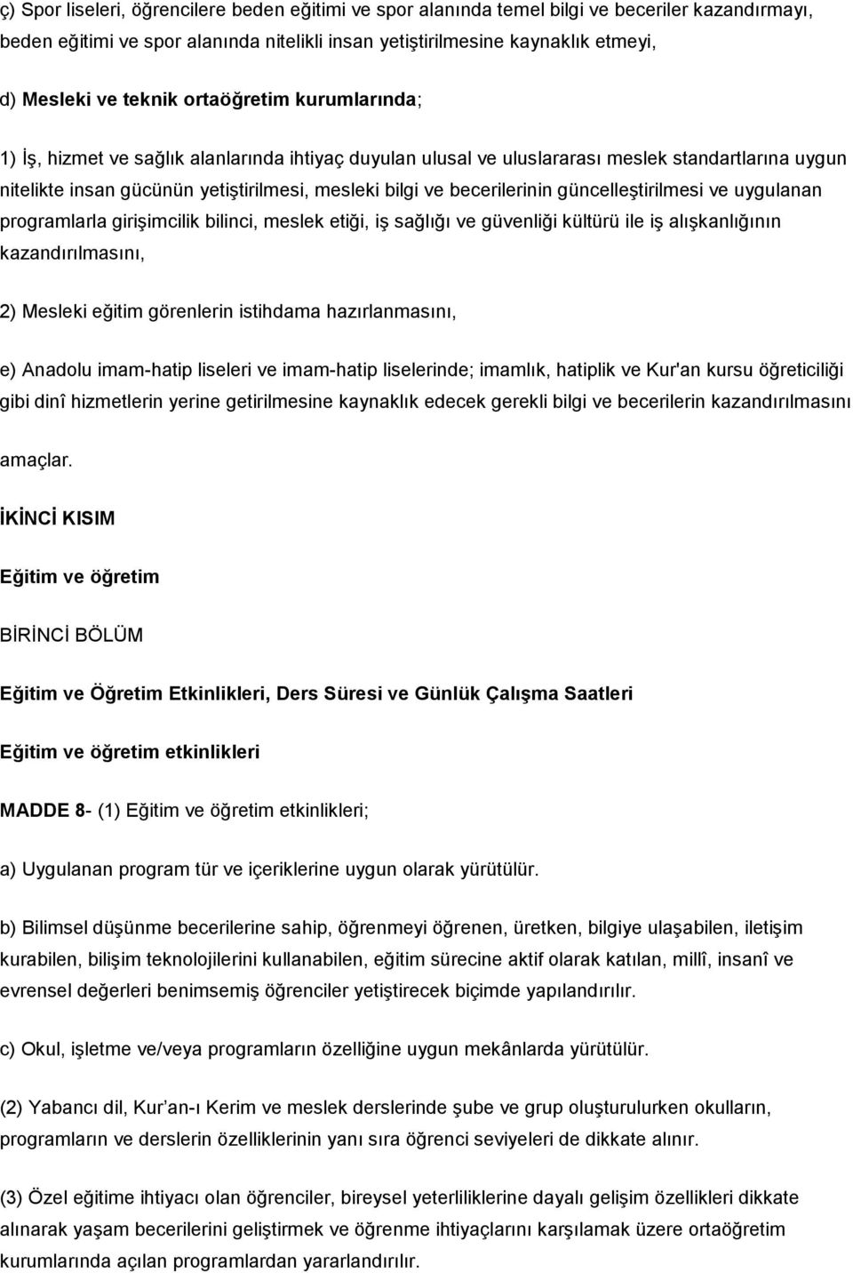 becerilerinin güncelleştirilmesi ve uygulanan programlarla girişimcilik bilinci, meslek etiği, iş sağlığı ve güvenliği kültürü ile iş alışkanlığının kazandırılmasını, 2) Mesleki eğitim görenlerin