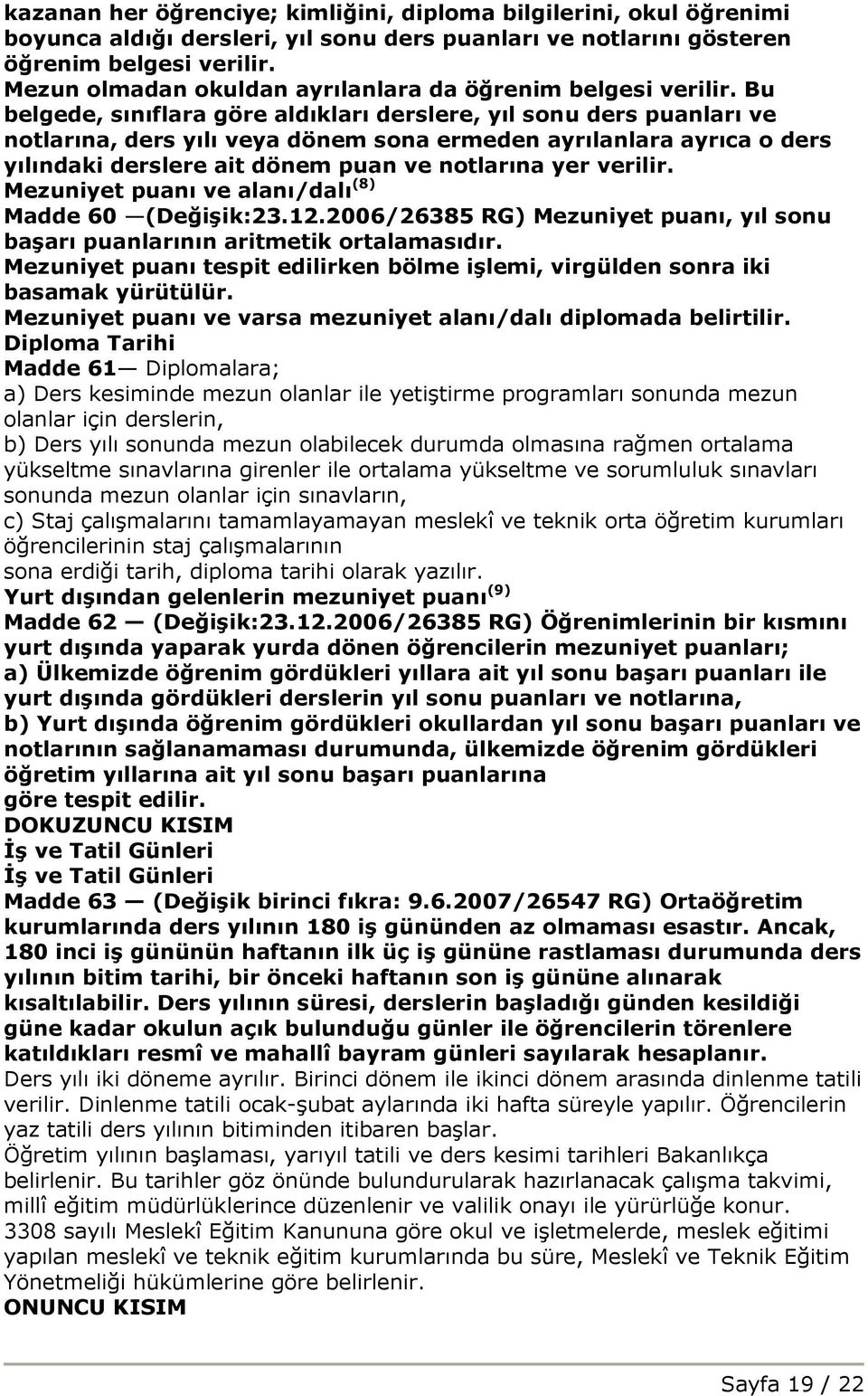 Bu belgede, sınıflara göre aldıkları derslere, yıl sonu ders puanları ve notlarına, ders yılı veya dönem sona ermeden ayrılanlara ayrıca o ders yılındaki derslere ait dönem puan ve notlarına yer