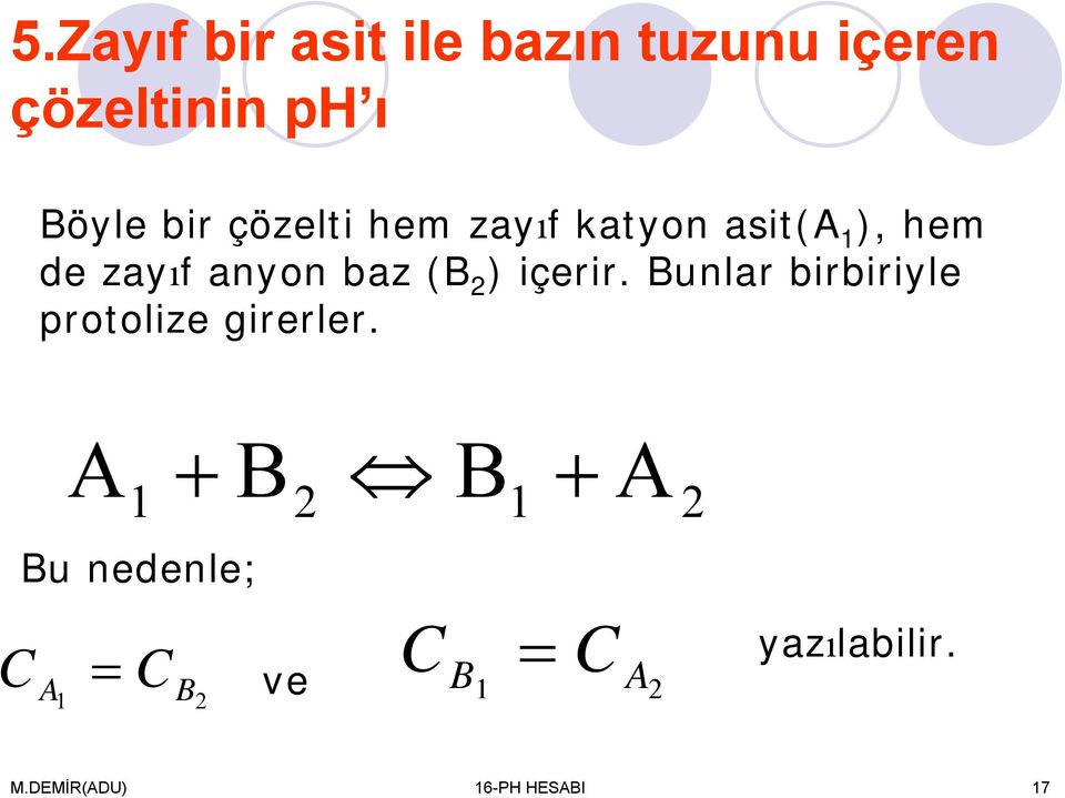 nyon bz (B ) içerir. Bunlr birbiriyle protolize girerler.