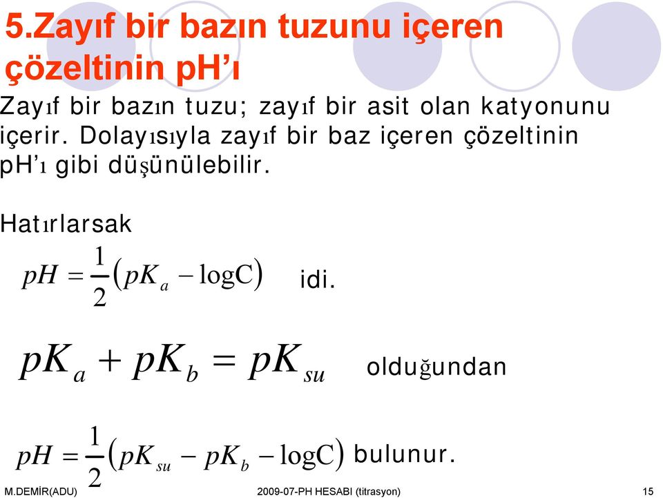 Dolyısıyl zyıf bir bz içeren çözeltinin p ı gibi düşünülebilir.