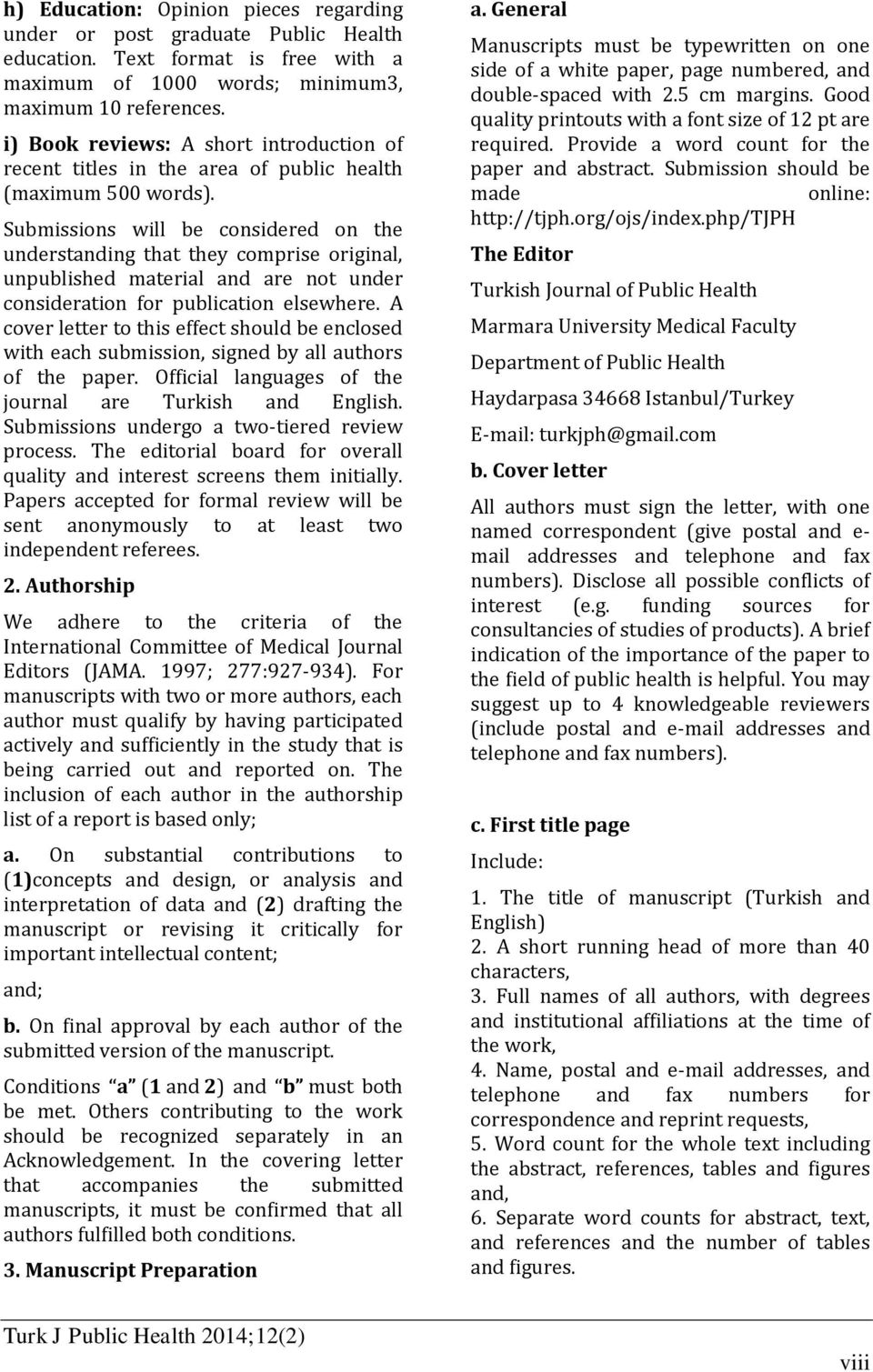 Submissions will be considered on the understanding that they comprise original, unpublished material and are not under consideration for publication elsewhere.