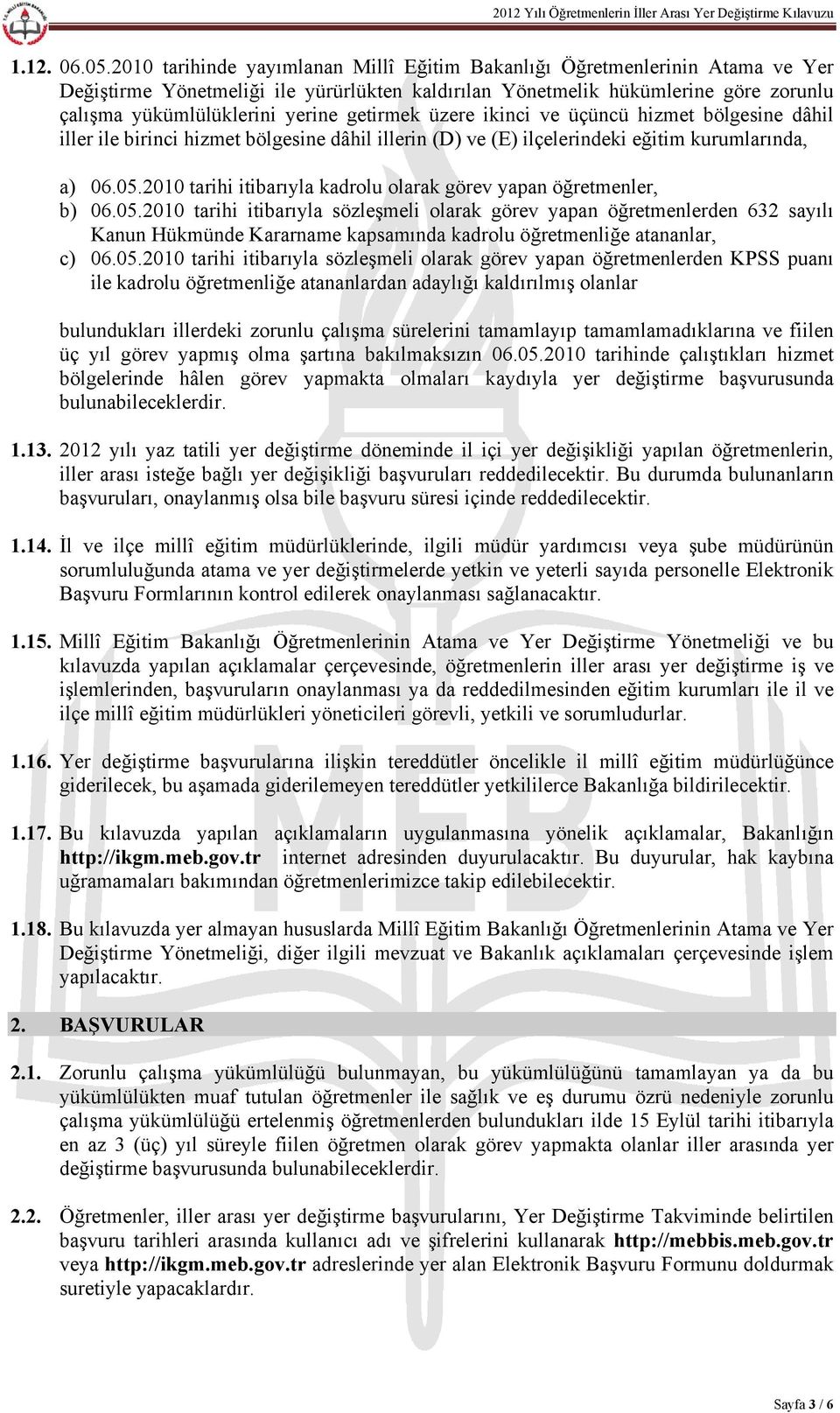 getirmek üzere ikinci ve üçüncü hizmet bölgesine dâhil iller ile birinci hizmet bölgesine dâhil illerin (D) ve (E) ilçelerindeki eğitim kurumlarında, a) 06.05.