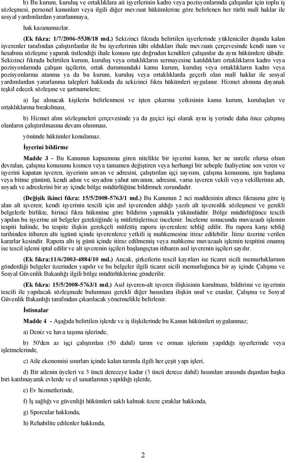 ) Sekizinci fıkrada belirtilen işyerlerinde yükleniciler dışında kalan işverenler tarafından çalıştırılanlar ile bu işyerlerinin tâbi oldukları ihale mevzuatı çerçevesinde kendi nam ve hesabına