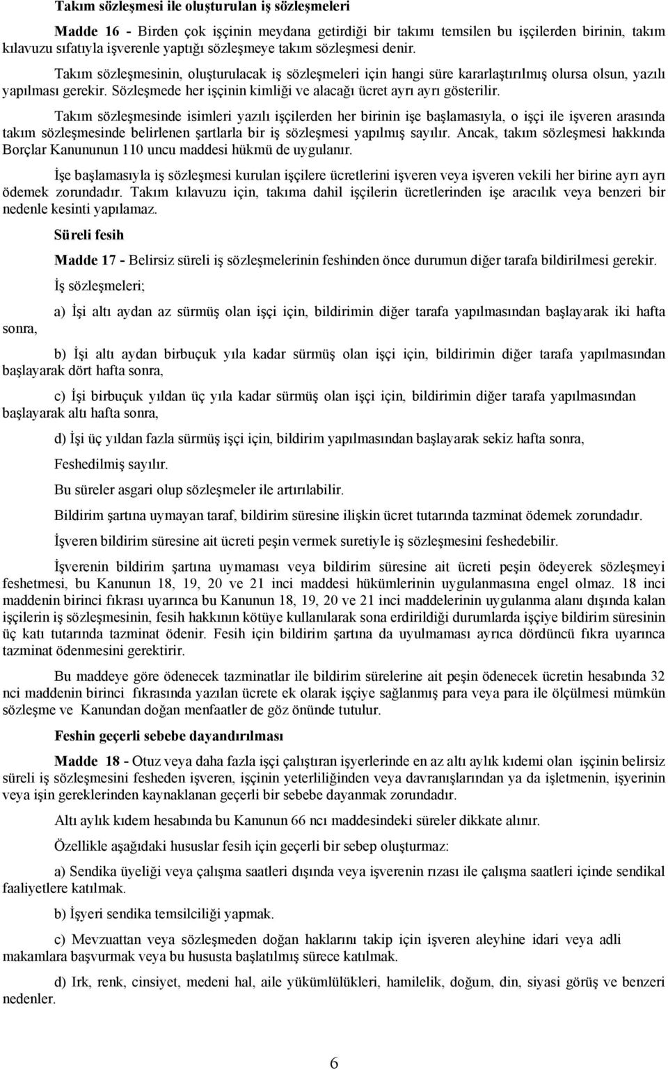 Sözleşmede her işçinin kimliği ve alacağı ücret ayrı ayrı gösterilir.