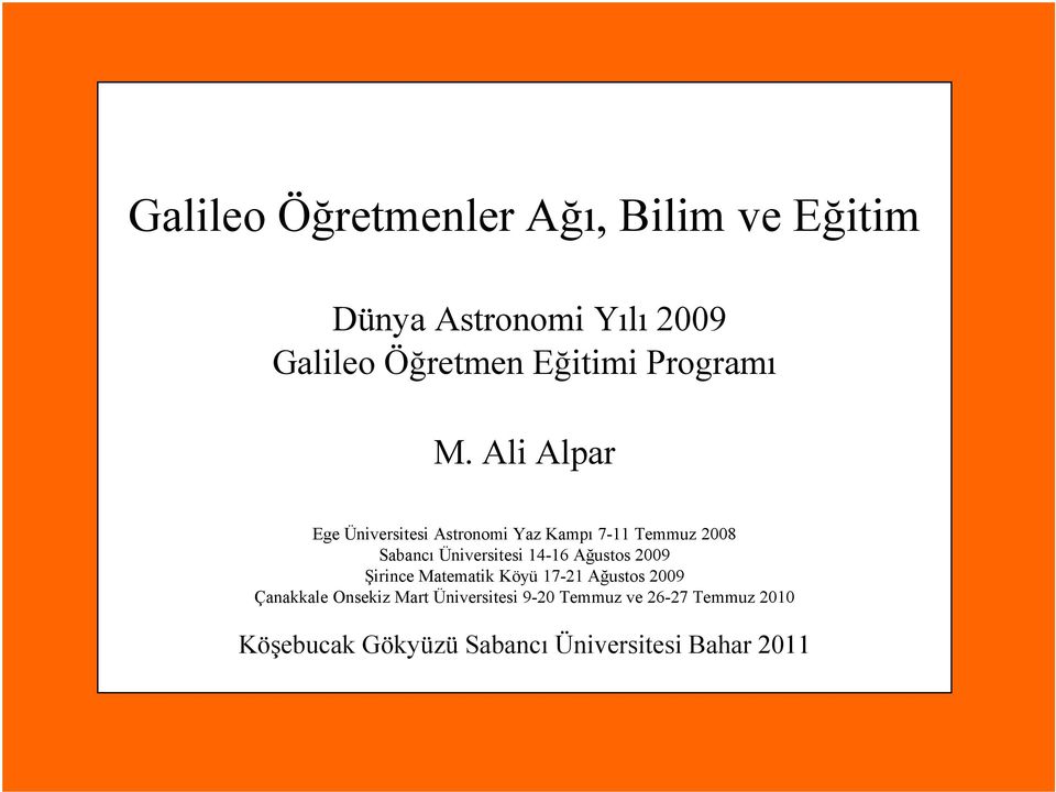 Ali Alpar Ege Üniversitesi Astronomi Yaz Kampı 7-11 Temmuz 2008 Sabancı Üniversitesi 14-16