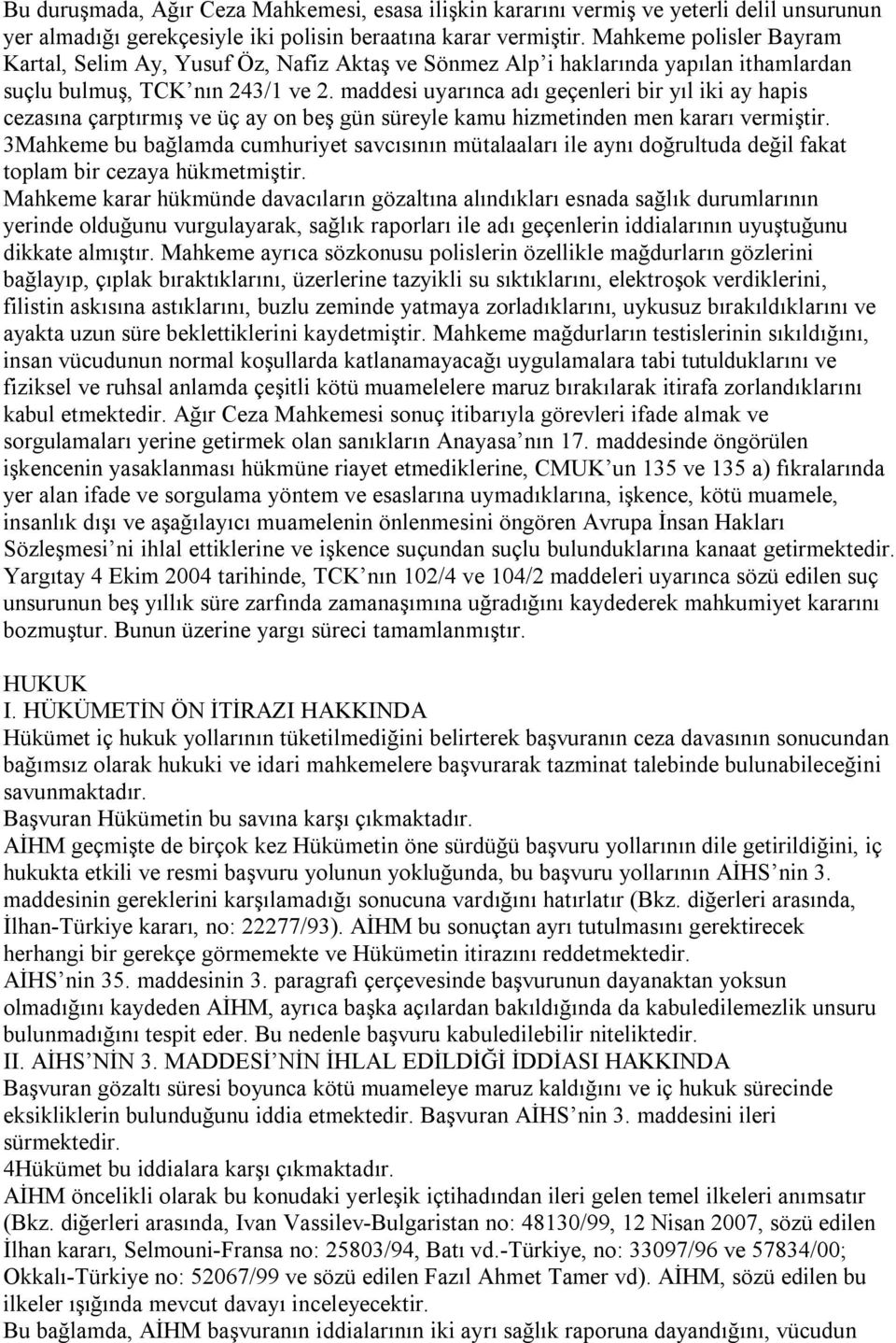 maddesi uyarınca adı geçenleri bir yıl iki ay hapis cezasına çarptırmış ve üç ay on beş gün süreyle kamu hizmetinden men kararı vermiştir.