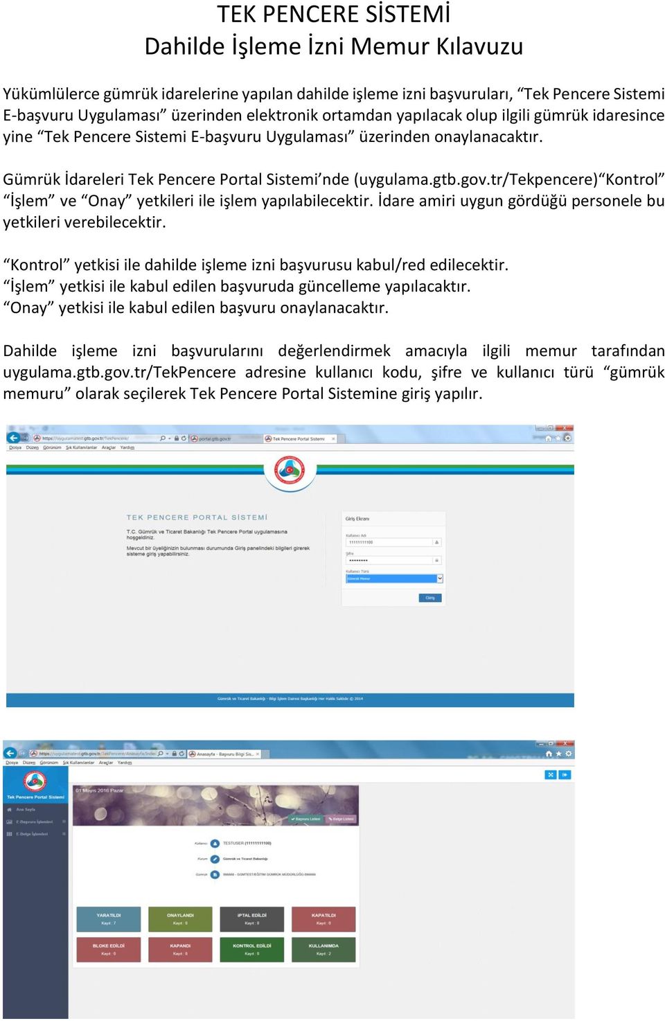 tr/tekpencere) Kontrol İşlem ve Onay yetkileri ile işlem yapılabilecektir. İdare amiri uygun gördüğü personele bu yetkileri verebilecektir.