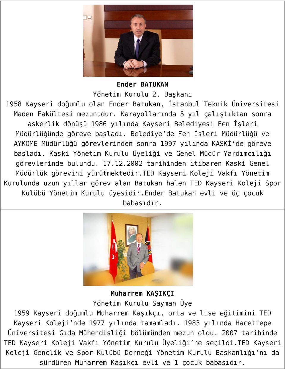 Belediye de Fen İşleri Müdürlüğü ve AYKOME Müdürlüğü görevlerinden sonra 1997 yılında KASKİ de göreve başladı. Kaski Yönetim Kurulu Üyeliği ve Genel Müdür Yardımcılığı görevlerinde bulundu. 17.12.