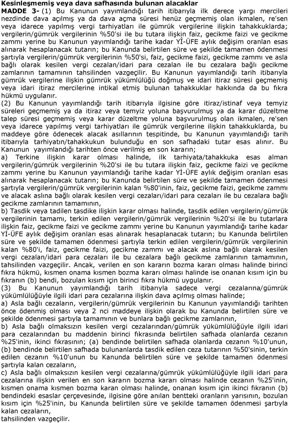 yerine bu Kanunun yayımlandığı tarihe kadar YÎ-ÜFE aylık değişim oranlan esas alınarak hesaplanacak tutarın; bu Kanunda belirtilen süre ve şekilde tamamen ödenmesi şartıyla vergilerin/gümrük