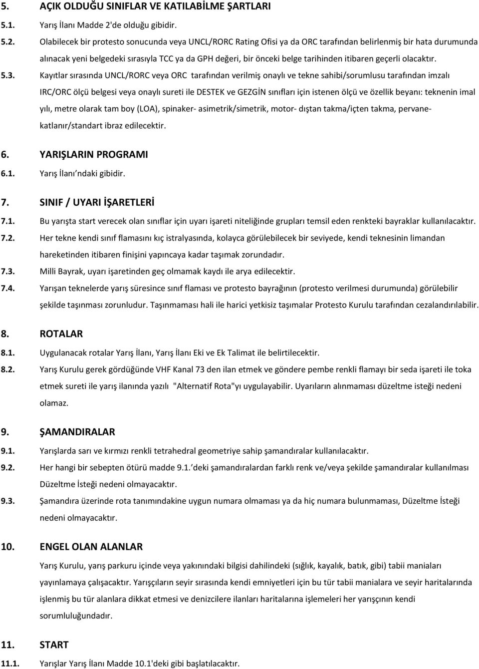 Olabilecek bir protesto sonucunda veya UNCL/RORC Rating Ofisi ya da ORC tarafından belirlenmiş bir hata durumunda alınacak yeni belgedeki sırasıyla TCC ya da GPH değeri, bir önceki belge tarihinden