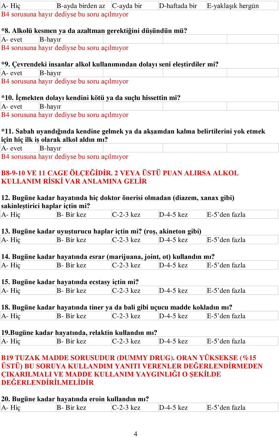 Sabah uyandığında kendine gelmek ya da akşamdan kalma belirtilerini yok etmek için hiç ilk iş olarak alkol aldın mı? A- evet B-hayır B8-9-10 VE 11 CAGE ÖLÇEĞİDİR.