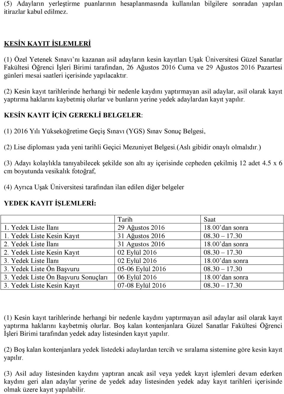 2016 Pazartesi günleri mesai saatleri içerisinde yapılacaktır.