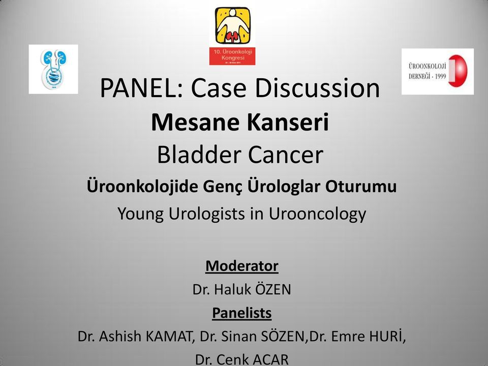 in Urooncology Moderator Dr. Haluk ÖZEN Panelists Dr.
