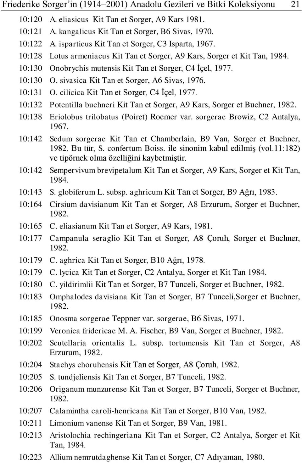 10:131 O. cilicica Kit Tan et Sorger, C4 İçel, 1977. 10:132 Potentilla buchneri Kit Tan et Sorger, A9 Kars, Sorger et Buchner, 1982. 10:138 Eriolobus trilobatus (Poiret) Roemer var.