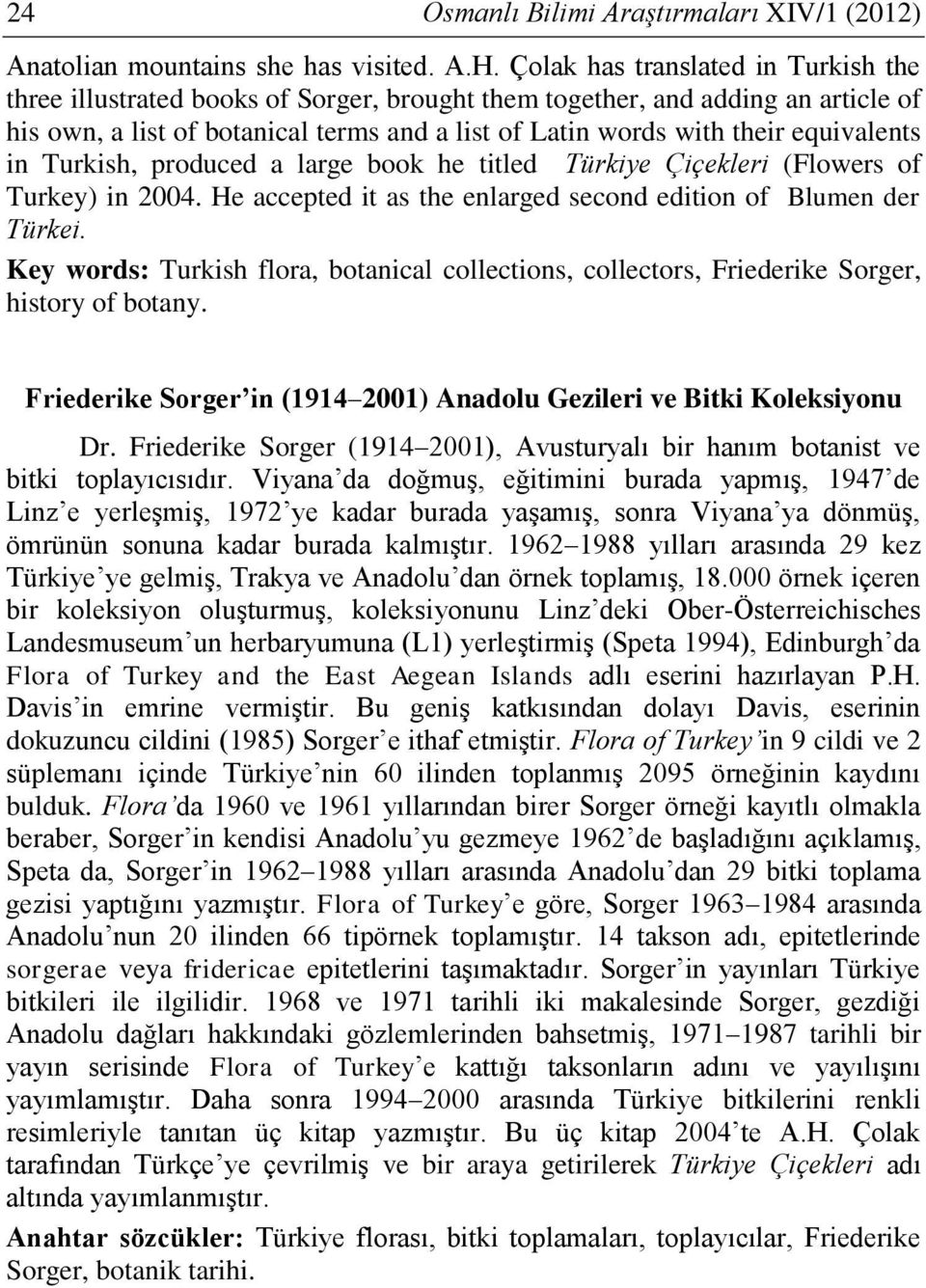 equivalents in Turkish, produced a large book he titled Türkiye Çiçekleri (Flowers of Turkey) in 2004. He accepted it as the enlarged second edition of Blumen der Türkei.