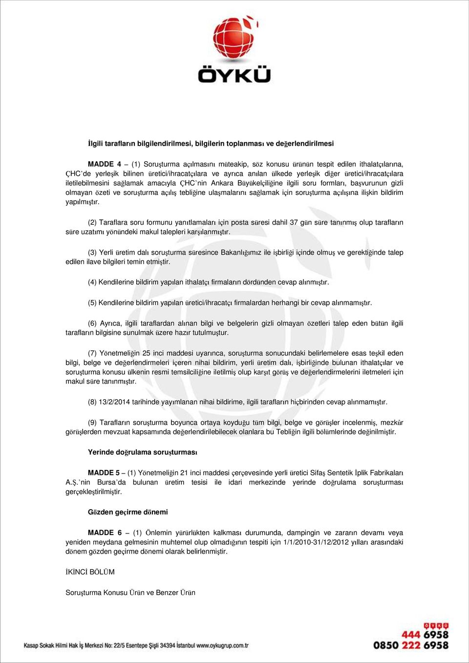 özeti ve soruşturma açılış tebliğine ulaşmalarını sağlamak için soruşturma açılışına ilişkin bildirim yapılmıştır.