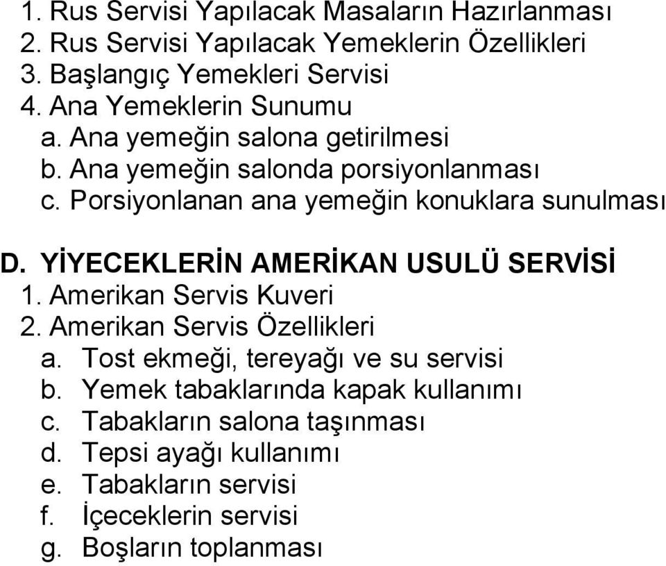 Porsiyonlanan ana yemeğin konuklara sunulması D. YİYECEKLERİN AMERİKAN USULÜ SERVİSİ 1. Amerikan Servis Kuveri 2.