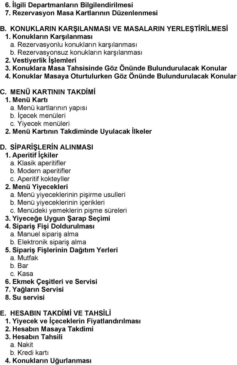 Konuklar Masaya Oturtulurken Göz Önünde Bulundurulacak Konular C. MENÜ KARTININ TAKDİMİ 1. Menü Kartı a. Menü kartlarının yapısı b. İçecek menüleri c. Yiyecek menüleri 2.