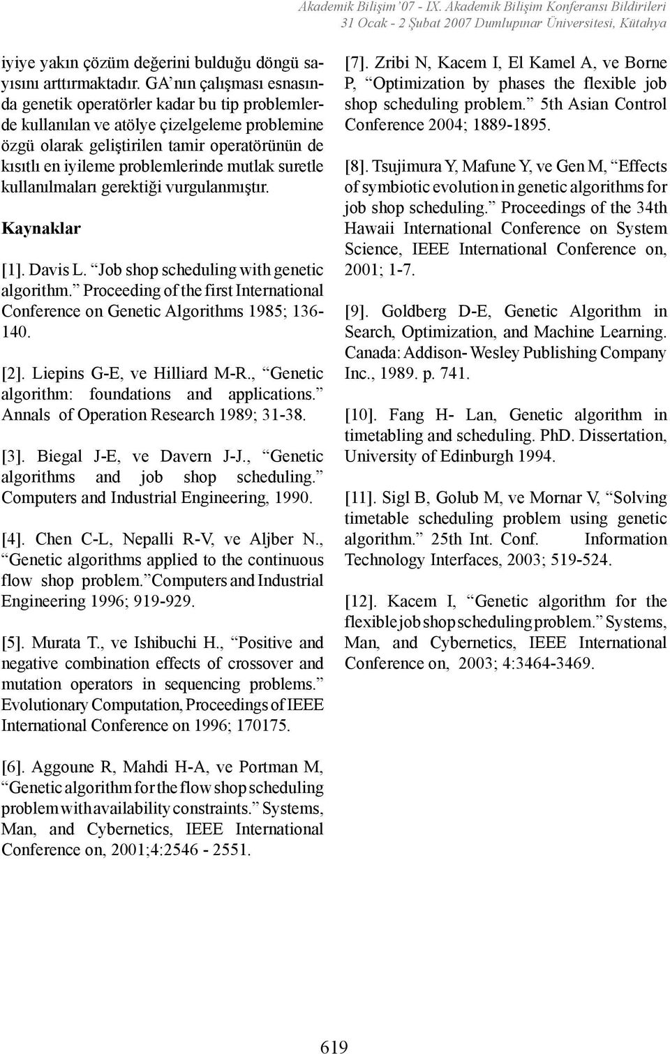 mutlak suretle kullanılmaları gerektiği vurgulanmıştır. Kaynaklar [1]. Davis L. Job shop scheduling with genetic algorithm.