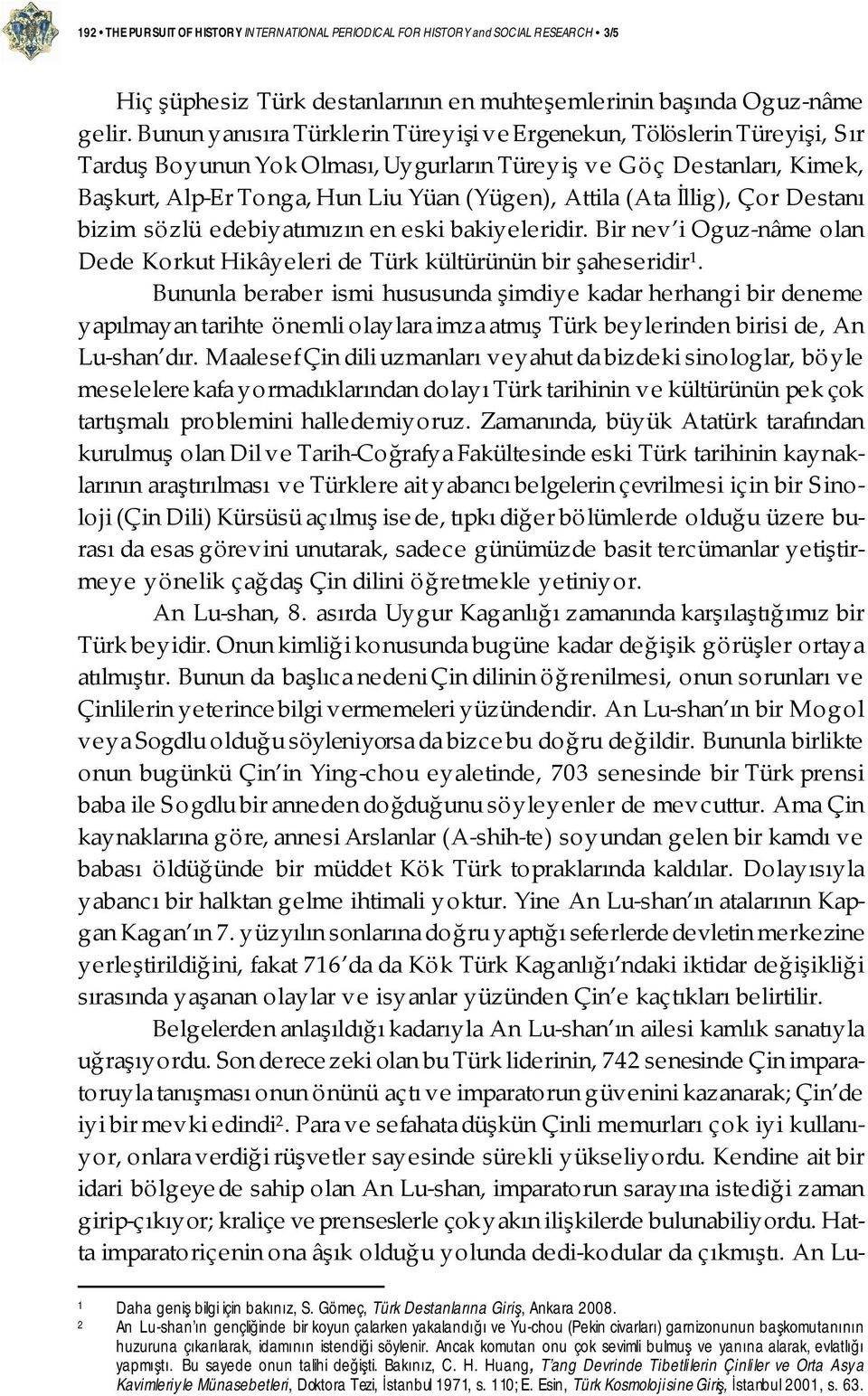 (Ata İllig), Çor Destanı bizim sözlü edebiyatımızın en eski bakiyeleridir. Bir nev i Oguz-nâme olan Dede Korkut Hikâyeleri de Türk kültürünün bir şaheseridir 1.