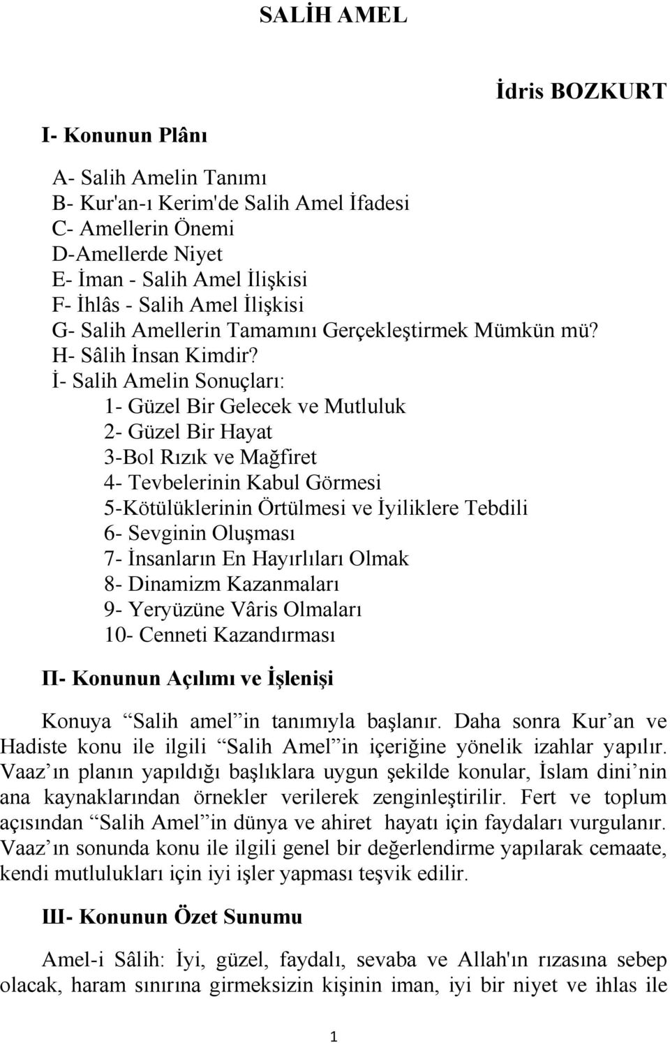 İ- Salih Amelin Sonuçları: 1- Güzel Bir Gelecek ve Mutluluk 2- Güzel Bir Hayat 3-Bol Rızık ve Mağfiret 4- Tevbelerinin Kabul Görmesi 5-Kötülüklerinin Örtülmesi ve İyiliklere Tebdili 6- Sevginin