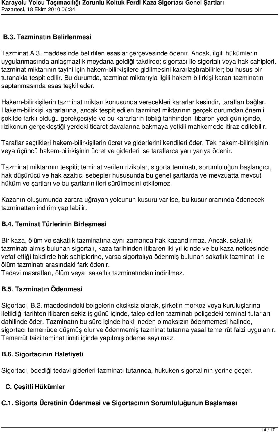 kararlaştırabilirler; bu husus bir tutanakla tespit edilir. Bu durumda, tazminat miktarıyla ilgili hakem-bilirkişi kararı tazminatın saptanmasında esas teşkil eder.