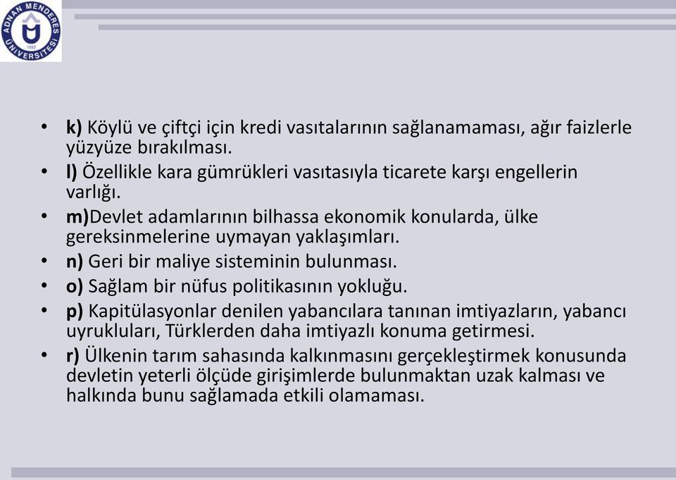 m)devlet adamlarının bilhassa ekonomik konularda, ülke gereksinmelerine uymayan yaklaşımları. n) Geri bir maliye sisteminin bulunması.