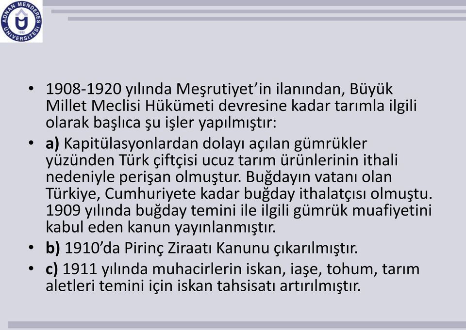 Buğdayın vatanı olan Türkiye, Cumhuriyete kadar buğday ithalatçısı olmuştu.