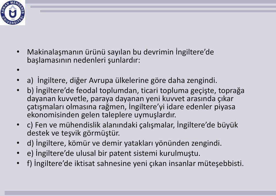 İngiltere yi idare edenler piyasa ekonomisinden gelen taleplere uymuşlardır.