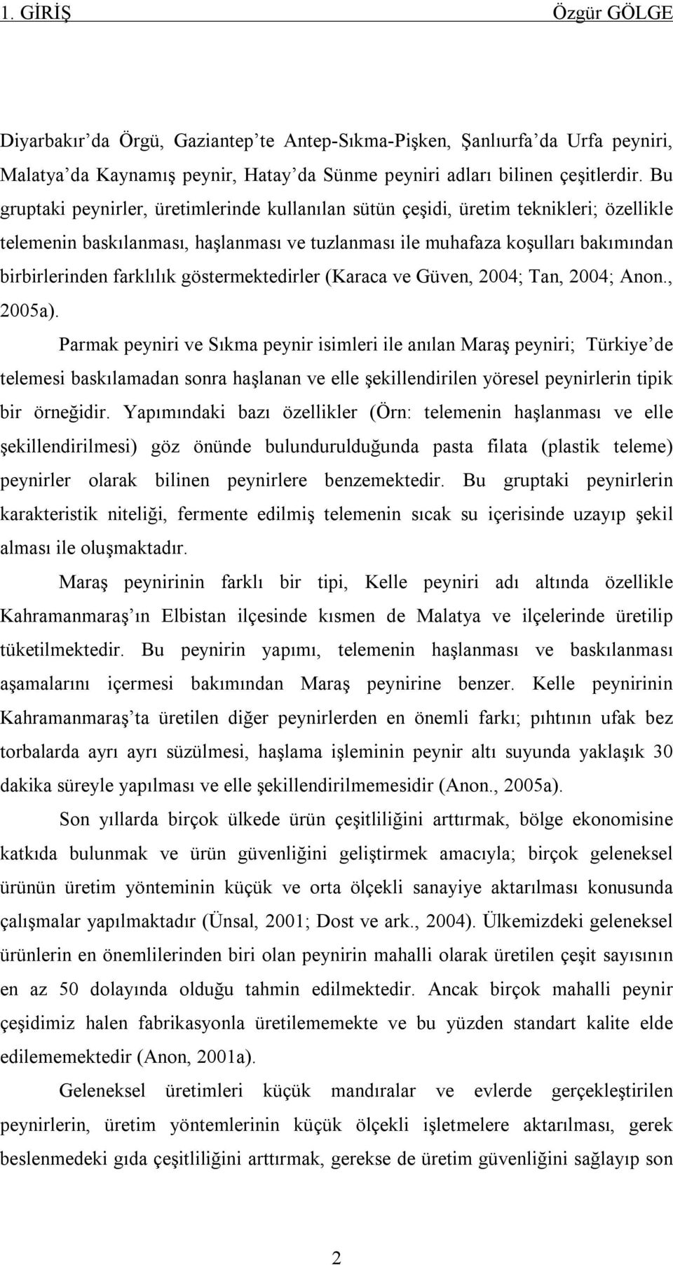 göstermektedirler (Karaca ve Güven, 2004; Tan, 2004; Anon., 2005a).