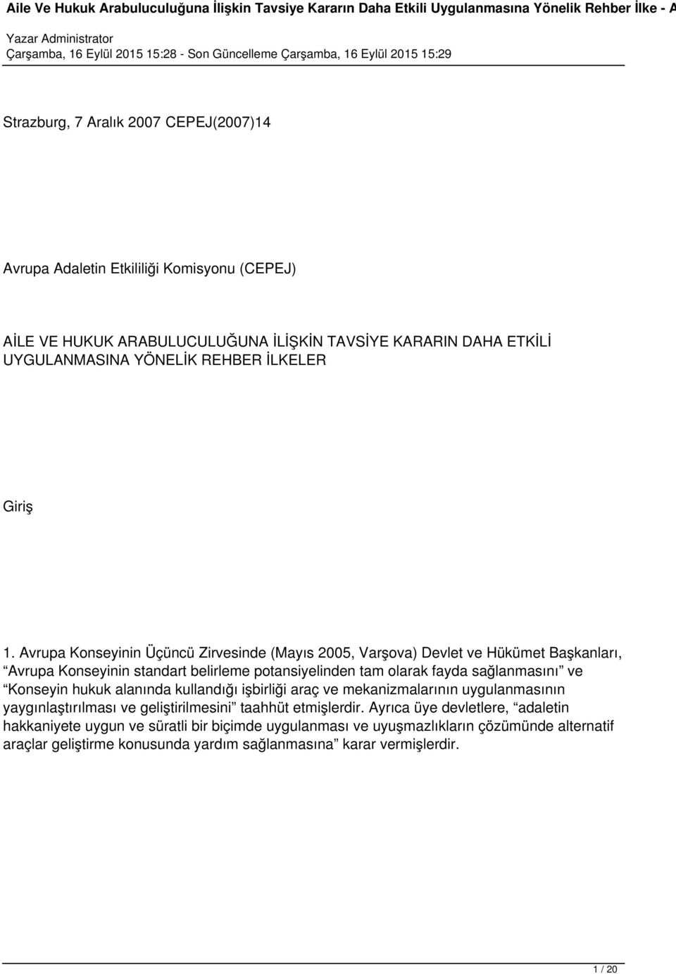 Avrupa Konseyinin Üçüncü Zirvesinde (Mayıs 2005, Varşova) Devlet ve Hükümet Başkanları, Avrupa Konseyinin standart belirleme potansiyelinden tam olarak fayda sağlanmasını ve Konseyin hukuk alanında