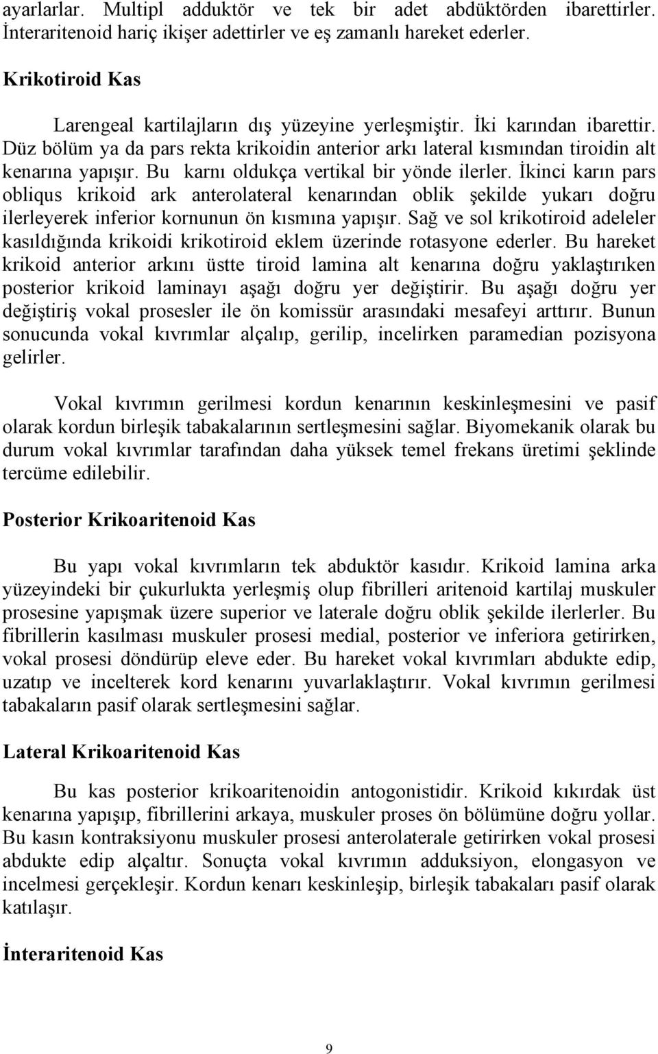 Bu karnı oldukça vertikal bir yönde ilerler. Đkinci karın pars obliqus krikoid ark anterolateral kenarından oblik şekilde yukarı doğru ilerleyerek inferior kornunun ön kısmına yapışır.