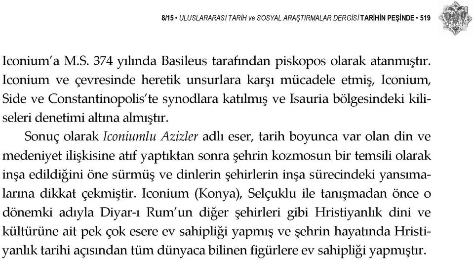 Sonuç olarak Iconiumlu Azizler adlı eser, tarih boyunca var olan din ve medeniyet ilişkisine atıf yaptıktan sonra şehrin kozmosun bir temsili olarak inşa edildiğini öne sürmüş ve dinlerin şehirlerin