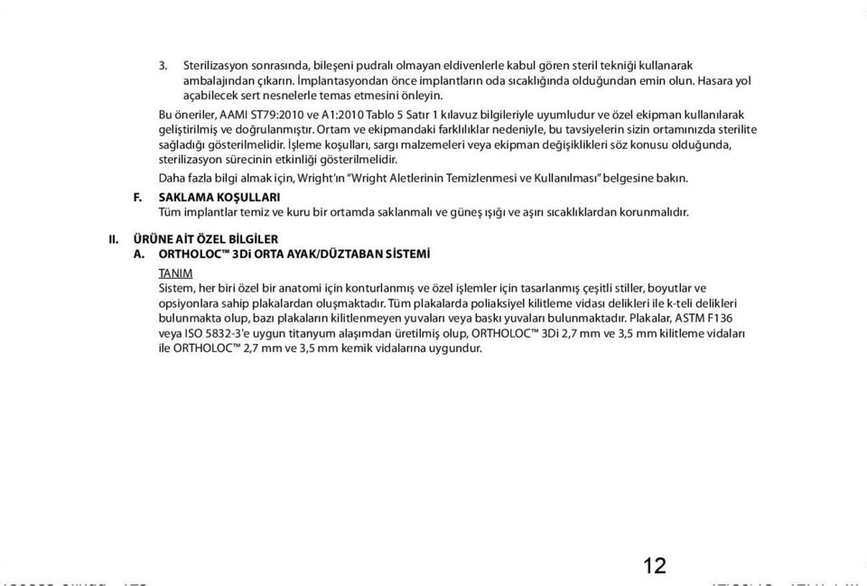 Bu öneriler, AAMI ST79:2010 ve A1:2010 Tablo 5 Satır 1 kılavuz bilgileriyle uyumludur ve özel ekipman kullanılarak geliştirilmiş ve doğrulanmıştır.